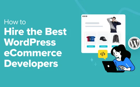 How to Hire the Best WordPress eCommerce Developers (Expert Tips)