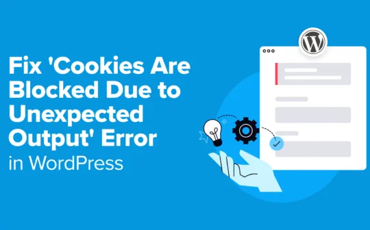 Fix 'Cookies Are Blocked Due to Unexpected Output' Error in WordPress