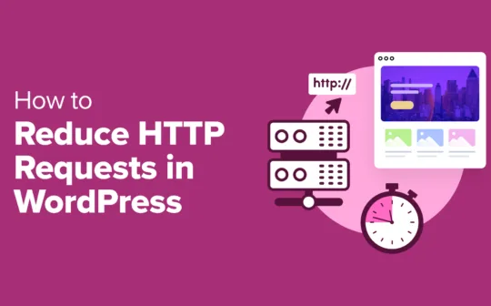 How to Reduce HTTP Requests in WordPress (6 Easy Ways)