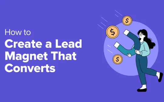 How to Create a Lead Magnet That Actually Converts (Step by Step)