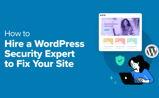 How to Hire a WordPress Security Expert (& Fix Your Site in No Time)