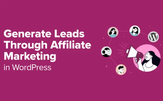 How to Generate Leads Through Affiliate Marketing in WordPress