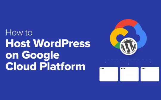 How to Host WordPress on Google Cloud Platform (3 Ways)