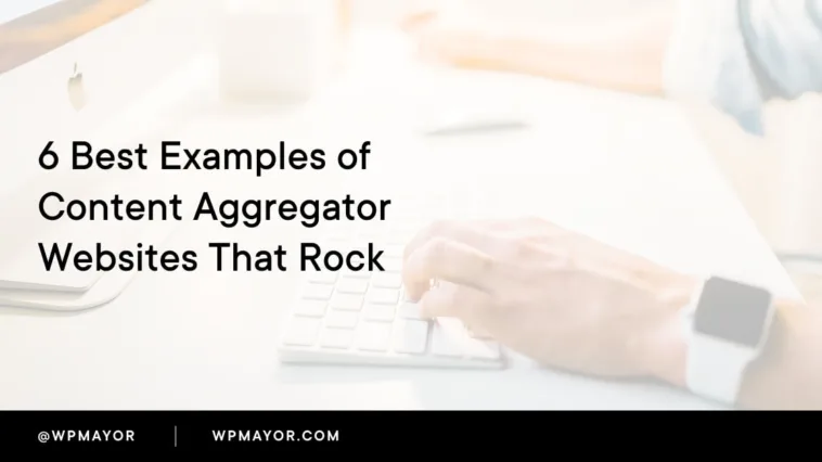6 Content Aggregator Websites That Rock in 2025