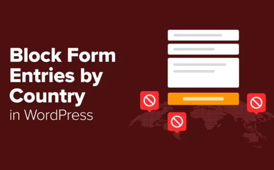 How I Block WordPress Form Entries From Certain Countries