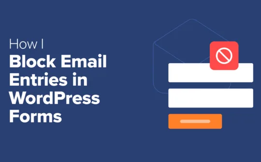 How I Block Email Address Entries in My WordPress Forms