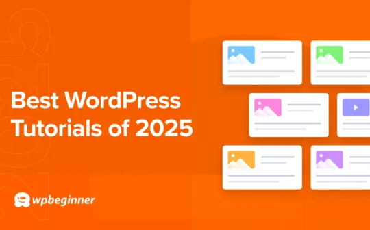 Best of Best WordPress Tutorials of 2025 on WPBeginner