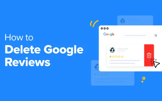 Can You Delete a Google Review? Here’s What You Can Do Instead