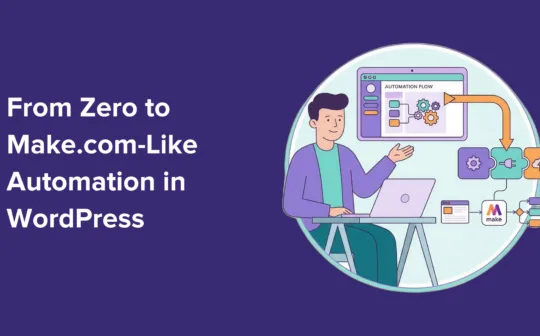 How I Went From Zero to Make.com-Like Automation in WordPress (The Easy Way)