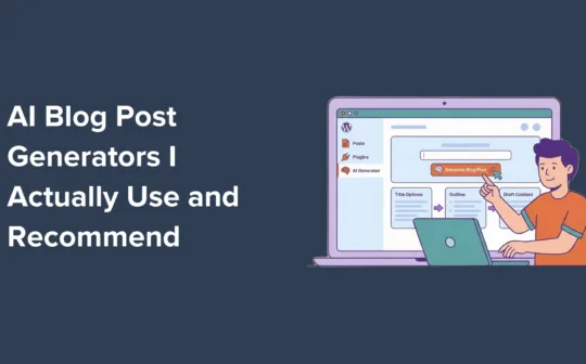 5 Best AI Blog Post Generators I Actually Use (& Recommend)